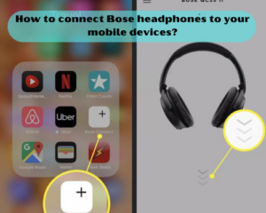 How to connect Bose headphones to your mobile devices?