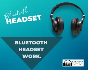 Bluetooth Headset work.