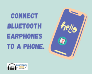 Connect Bluetooth Earphones to a Phone.