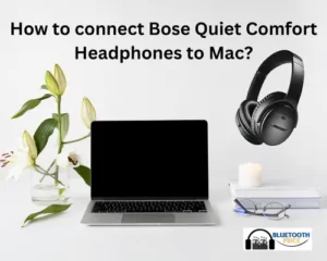 How to connect Bose Quiet Comfort headphones to mac?