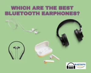 Which are the best Bluetooth earphones?