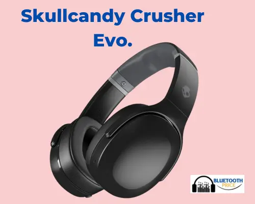 Skullcandy Crusher Evo Review, Features & Price in 2023.